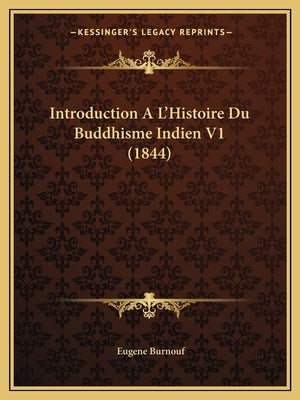 Introduction A L'Histoire Du Buddhisme Indien V1 (1844) by Burnouf, Eugene