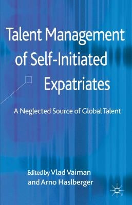 Talent Management of Self-Initiated Expatriates: A Neglected Source of Global Talent by Vaiman, V.