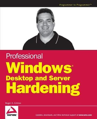 Professional Windows Desktop and Server Hardening by Grimes, Roger A.