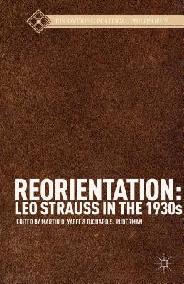 Reorientation: Leo Strauss in the 1930s by Yaffe, M.