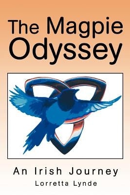 The Magpie Odyssey: An Irish Journey by Lynde, Lorretta