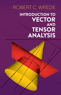 Introduction to Vector and Tensor Analysis by Wrede, Robert C.