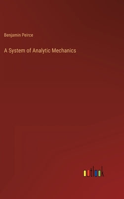 A System of Analytic Mechanics by Peirce, Benjamin