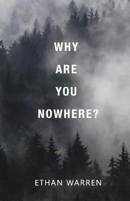 Why Are You Nowhere? by Warren, Ethan