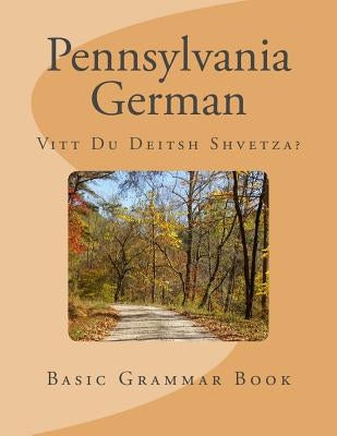 Pennsylvania German: Vitt Du Deitsh Shvetza? by Miller, D.
