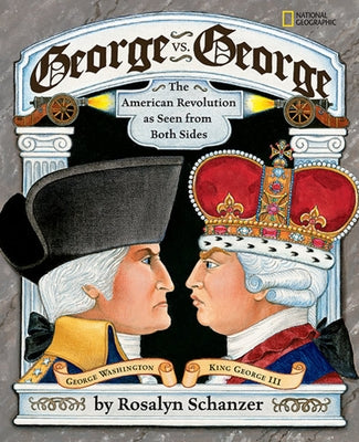 George vs. George: The American Revolution as Seen from Both Sides by Schanzer, Rosalyn