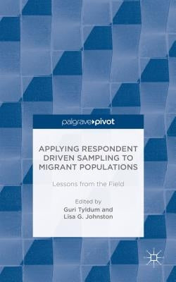 Applying Respondent Driven Sampling to Migrant Populations: Lessons from the Field by Tyldum, G.