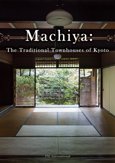 Machiya: The Traditional Townhouses of Kyoto by Kumiko Ishii