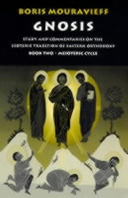 Gnosis Volume II: Mesoteric Cycle: Study and Commentaries on the Esoteric Tradition of Eastern Orthodoxy by Mouravieff, Boris