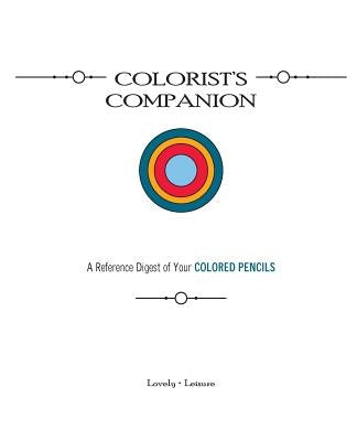 Colorist's Companion: A Reference Digest of Your COLORED PENCILS by Parrish, Paula