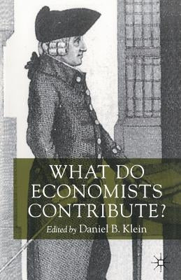 What Do Economists Contribute? by Klein, Daniel B.