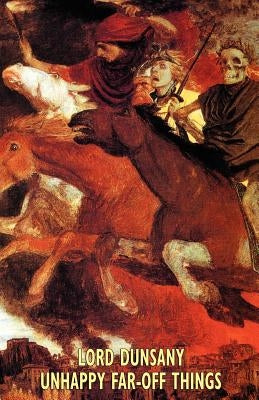 Unhappy Far-Off Things by Dunsany, Lord