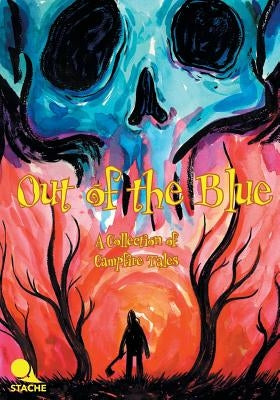 Out of the Blue: A Collection of Campfire Tales by Tanrikulu, Marta