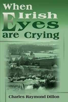 When Irish Eyes Are Crying by Dillon, Charles Raymond