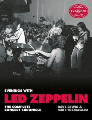 Evenings with Led Zeppelin: The Complete Concert Chronicle - Revised and Expanded Edition by Lewis, Dave