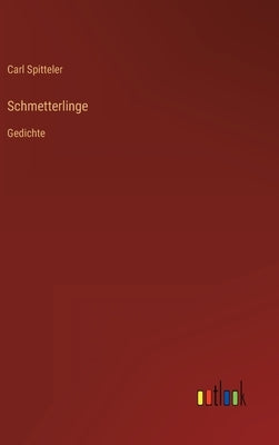 Schmetterlinge: Gedichte by Spitteler, Carl