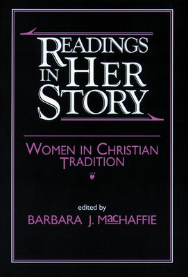 Readings in Her Story: Women in Christian Tradition by MacHaffie, Barbara J.