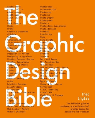 Graphic Design Bible: The Definitive Guide to Contemporary and Historical Graphic Design for Designers and Creatives by Inglis, Theo