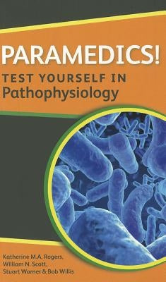 Paramedics! Test Yourself in Pathophysiology by Rogers, Katherine M. A.