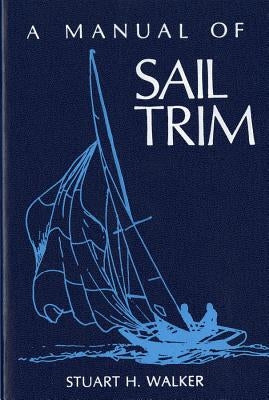 Manual of Sail Trim by Walker, Stuart H.