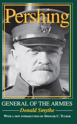 Pershing: General of the Armies by Smythe, Donald