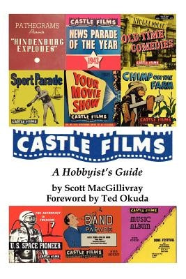 Castle Films: A Hobbyist's Guide by Macgillivray, Scott