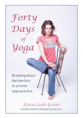 Forty Days of Yoga by Grant, Kara-Leah