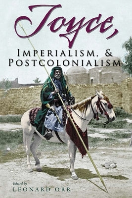 Joyce, Imperialism, & Postcolonialism by Orr, Leonard