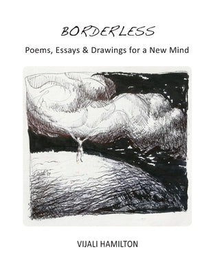 Borderless: Poems, Essay & Drawings for a New Mind by Hamilton, Vijali