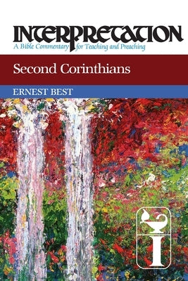 Second Corinthians: Interpretation: A Bible Commentary for Teaching and Preaching by Best, Ernest