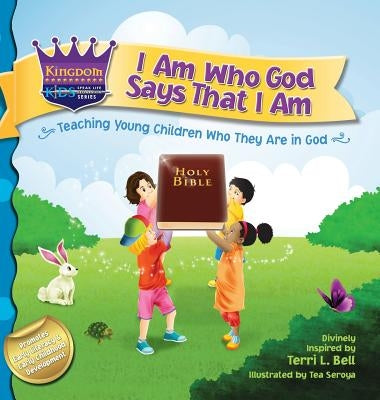 I Am Who God Says That I Am: Teaching young children who they are in God by Bell, Terri