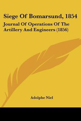 Siege Of Bomarsund, 1854: Journal Of Operations Of The Artillery And Engineers (1856) by Niel, Adolphe