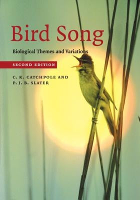 Bird Song: Biological Themes and Variations by Catchpole, C. K.