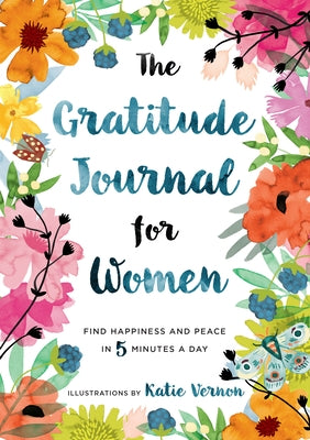 The Gratitude Journal for Women: Find Happiness and Peace in 5 Minutes a Day by Furman, Katherine
