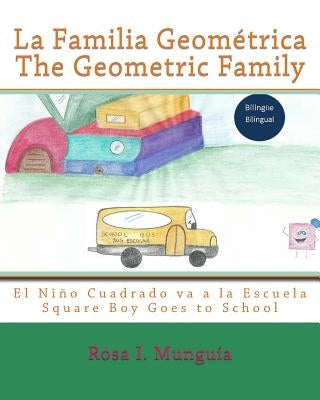 La Familia Geométrica The Geometric Family: El Niño Cuadrado Va a la Escuela Square Boy Goes to School by Rubi, Luz Beatriz