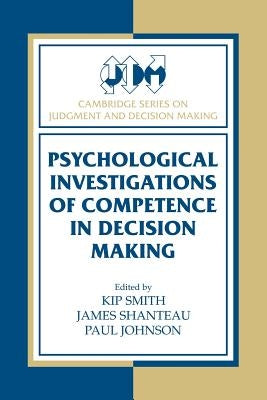 Psychological Investigations of Competence in Decision Making by Smith, Kip