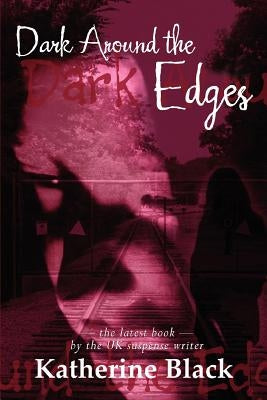 Dark Around The Edges by Black, Katherine