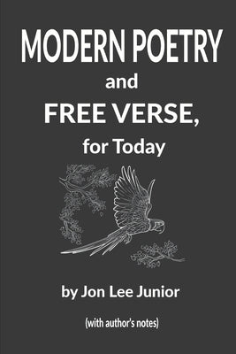 MODERN POETRY and FREE VERSE, for Today by Junior, Jon Lee