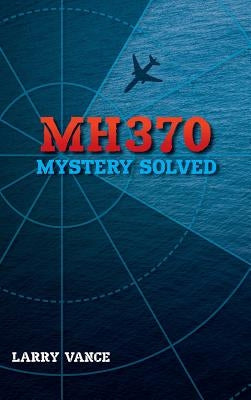 MH370: Mystery Solved by Vance, Larry
