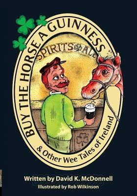 Buy The Horse A Guinness: & Other Wee Tales Of Ireland by McDonnell, David K.