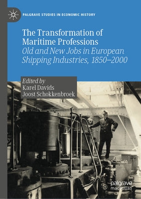 The Transformation of Maritime Professions: Old and New Jobs in European Shipping Industries, 1850-2000 by Davids, Karel
