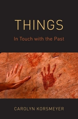 Things: In Touch with the Past by Korsmeyer, Carolyn