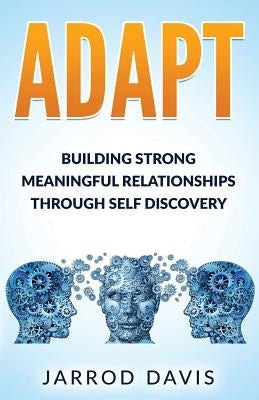 Adapt: Building Strong Meaningful Relationships Through Self Discovery by Davis, Jarrod