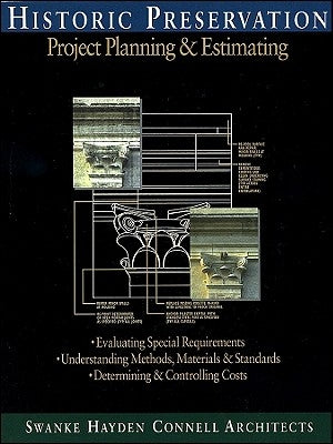 Historic Preservation: Project Planning and Estimating by Swanke Hayden Connell Architects