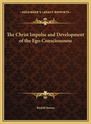 The Christ Impulse and Development of the Ego-Consciousness by Steiner, Rudolf