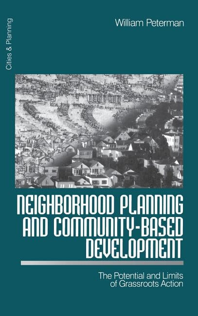 Neighborhood Planning and Community-Based Development: The Potential and Limits of Grassroots Action by Peterman, William