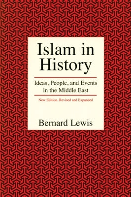 Islam in History: Ideas, People, and Events in the Middle East by Lewis, Bernard
