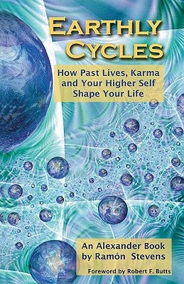 Earthly Cycles: How Past Lives, Karma, and Your Higher Self Shape Your Life by Stevens, Ramon