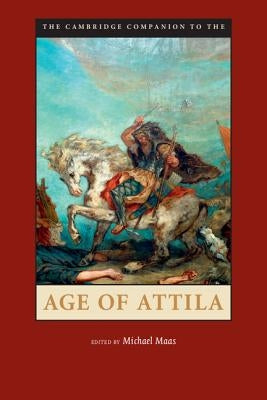 The Cambridge Companion to the Age of Attila by Maas, Michael