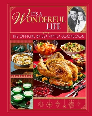 It's a Wonderful Life: The Official Bailey Family Cookbook: (Holiday Cookbook, Christmas Recipes, Holiday Gifts, Classic Christmas Movies) by Insight Editions